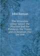 The Jerusalem sinner saved: the Pharisee and the Publican; the Trinity and a Christian; the law and, John Bunyan 