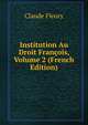 Institution Au Droit Francois, Volume 2 (French Edition), Claude Fleury 