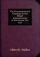 The Unconstitutional Character & The Illegal Administration of the Income Tax Law, Albert H. Walker 
