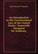 An Introduction to the Constitutional Law of the United States : Especially Designed for Students,, Pomeroy, John Norton, 1828-1885 