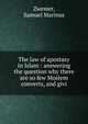 The law of apostasy in Islam : answering the question why there are so few Moslem converts, and givi, Zwemer, Samuel Marinus 