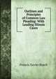 Outlines and Principles of Common Law Pleading: With Leading Illinois Cases, Francis Xavier Busch 