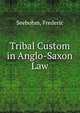 Tribal Custom in Anglo-Saxon Law, Seebohm, Frederic 