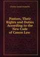 Pastors, Their Rights and Duties According to the New Code of Canon Law ., Charles Joseph Koudelka 