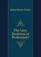 The Law; Business or Profession?, Julius Henry Cohen 