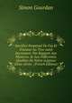 Sacrifice Perpetuel De Foy Et D'amour Au Tres-saint Sacrement: Par Rapport Aux Mysteres. & Aux Differentes Qualitez De Notre-seigneur Jesus-christ . (French Edition), Simon Gourdan 