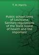 Public school laws of Louisiana. Sanitary regulations of the State board of health and the important, T. H. Harris 