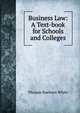 Business Law: A Text-book for Schools and Colleges, Thomas Raeburn White 