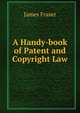 A Handy-book of Patent and Copyright Law, James Fraser 