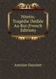 Nitetis: Tragedie Dediee Au Roi (French Edition), Antoine Danchet 