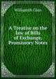 A Treatise on the law of Bills of Exchange, Promissory Notes, Williamth Glen 
