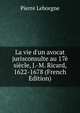 La vie d'un avocat jurisconsulte au 17? si?cle, J.-M. Ricard, 1622-1678 (French Edition), Pierre Leborgne 