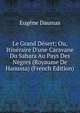 Le Grand D?sert; Ou, Itin?raire D'une Caravane Du Sahara Au Pays Des N?gres (Royaume De Haoussa) (French Edition), Eugene Daumas 