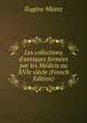 Les collections d'antiques form?es par les M?dicis au XVIe si?cle (French Edition), Eugene Muntz 