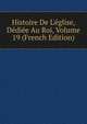 Histoire De L'?glise, D?di?e Au Roi, Volume 19 (French Edition), 