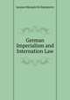 German Imperialism and Internation Law, Jacques Marquis De Dampierre 