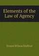 Elements of the Law of Agency, Huffcut, Ernest W. (Ernest Wilson), 1860-1907 