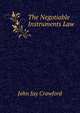 The Negotiable Instruments Law, John Jay Crawford 