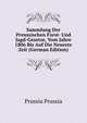 Sammlung Der Preussischen Forst- Und Jagd-Gesetze, Vom Jahre 1806 Bis Auf Die Neueste Zeit (German Edition), Prussia Prussia 