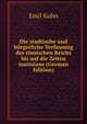 Die stadtische und burgerliche Verfassung des romischen Reichs bis auf die Zeiten Justinians (German Edition), Emil Kuhn 