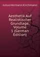 Aesthetik Auf Realistischer Grundlage, Volume 1 (German Edition), Julius Hermann Kirchmann 