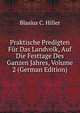 Praktische Predigten Fur Das Landvolk, Auf Die Festtage Des Ganzen Jahres, Volume 2 (German Edition), Blasius C. Hiller 