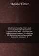Die Entstehung Der Arten Auf Grund Von Vererben Erwobener Eigenschaften Nach Den Gesetzen Organischen Wachsens: Ein Beitrag Zur Einheitlichen Auffassung Der Lebewelt, Volumes 2-3, Theodor Eimer 
