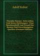 Theodor Korner: Sein Leben Und Seine Dichtungen : Eine Sacularschrift Auf Grund Der Besten Und Zuverlassigsten Quellen (German Edition), Adolf Kohut 