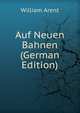 Auf Neuen Bahnen (German Edition), William Arent 