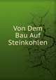 Von Dem Bau Auf Steinkohlen, 