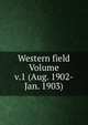 Western field Volume v.1 (Aug. 1902-Jan. 1903), 