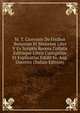 M. T. Ciceronis De Finibus Bonorum Et Malorum Libri V Ex Scriptis Recens Collatis Editisque Libris Castigatius Et Explicatius Edidit Io. Aug. Goerenz (Italian Edition), 