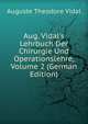 Aug. Vidal's Lehrbuch Der Chirurgie Und Operationslehre, Volume 2 (German Edition), Auguste Theodore Vidal 