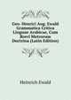 Geo. Henrici Aug. Ewald Grammatica Critica Linguae Arabicae, Cum Brevi Metrorum Doctrina (Latin Edition), Heinrich Ewald 