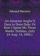 An Amateur Angler'S Days in Dove Dale: Or How I Spent My Three Weeks' Holiday. (July 24-Aug. 14, 1884.) ., Edward Marston 
