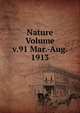 Nature Volume v.91 Mar.-Aug. 1913, 