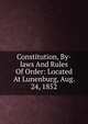 Constitution, By-laws And Rules Of Order: Located At Lunenburg, Aug. 24, 1852, 