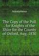 The Copy of the Poll . for Knights of the Shire for the County of Oxford, Aug. 1830, Heinrich Kretschmayr 