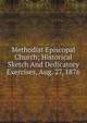 Methodist Episcopal Church; Historical Sketch And Dedicatory Exercises, Aug. 27, 1876, 