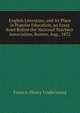 English Literature, and Its Place in Popular Education, an Essay Read Before the National Teachers' Association, Boston, Aug., 1872, Francis Henry Underwood 