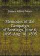 Memories of the Campaign of Santiago. June 6, 1898-Aug. 18, 1898, James Alfred Moss 