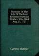 Memoirs Of The Life Of The Late Reverend Increase Mather, Who Died Aug. 23, 1723, Cotton Mather 