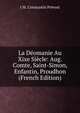 La Deomanie Au Xixe Siecle: Aug. Comte, Saint-Simon, Enfantin, Proudhon (French Edition), J M. Constantin Prevost 