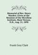 Memorial of Rev. Henry Marden: Given at the Reunion of the Mccollom Institute, Mont Vernon, N.H., Aug. 21, 1890, Frank Gray Clark 