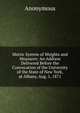 Metric System of Weights and Measures: An Address Delivered Before the Convocation of the University of the State of New York, at Albany, Aug. 1, 1871, Heinrich Kretschmayr 