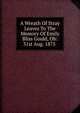 A Wreath Of Stray Leaves To The Memory Of Emily Bliss Gould, Ob: 31st Aug. 1875 ., 