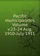 Pacific municipalities Volume v.23-24 Aug. 1910-July 1911, 