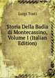 Storia Della Badia di Montecassino, Volume I (Italian Edition), Luigi Tosti 