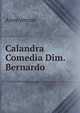 Calandra Comedia Dim.Bernardo, Heinrich Kretschmayr 