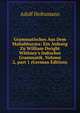 Grammatisches Aus Dem Mahabharata: Ein Anhang Zu William Dwight Whitney's Indischer Grammatik, Volume 2, part 1 (German Edition), Adolf Holtzmann 